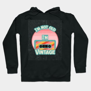 I’m not old, I’m vintage Hoodie